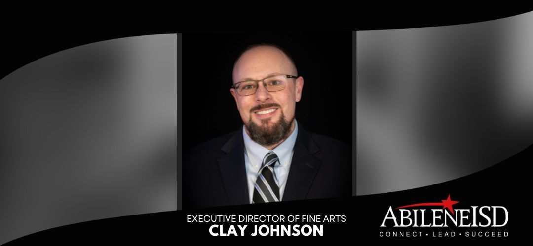 Clay Johnson Named Executive Director of Fine Arts for Abilene ISD