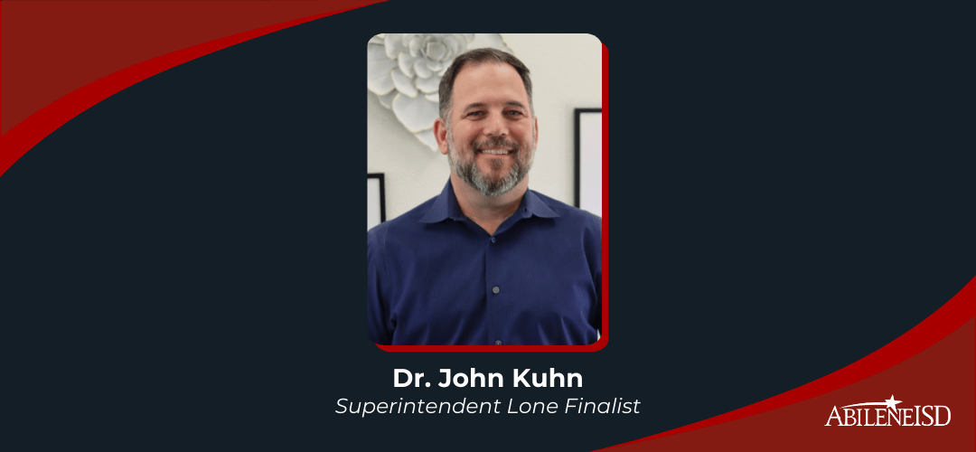 Abilene ISD Selects Dr. John Kuhn as Lone Finalist for Superintendent of Schools